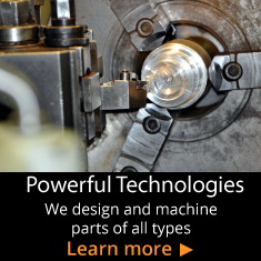 Powerful Technologies - We design and machine parts of all types - Learn More